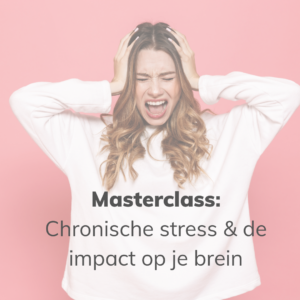 Masterclass: Chronische stress en de impact op je brein